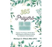 365 Prayers For Your Husband: Empower Your Prayers with the Word. Daily Scriptures and Prayers to Lift Up Your Husband or Future Husband