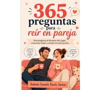 365 preguntas para reír en pareja: Una pregunta al día para reír, jugar, conocerse mejor y romper la rutina juntos
