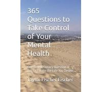 365 Questions to Take Control of Your Mental Health: One Revolutionary Question a Day to Create the Life You Desire.