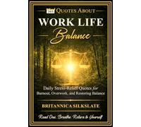 365 QUOTES ABOUT WORK LIFE BALANCE: Daily Stress-Relief Quotes for Burnout, Overwork, and Restoring Balance
