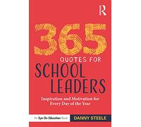 365 Quotes for School Leaders - Inspiration and Motivation for Every Day of the Year - Routledge