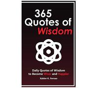 365 Quotes of Wisdom: Daily Quotes of Wisdom to Become Wiser and Happier