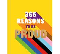365 Reasons to be Proud : A little book of perfect words to celebrate every colour of the rainbow