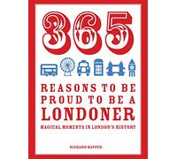365 Reasons to be Proud to be a Londoner: Magical Moments in London's History