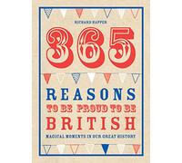 365 Reasons To Be Proud To Be British: Magical moments in our great history