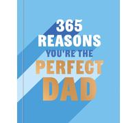 365 Reasons You're the Perfect Dad : A little book of perfect words to let your dad know how much you love them