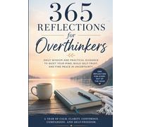 365 Reflections for Overthinkers: Daily Wisdom to Quiet Your Mind, Trust Yourself, and Find Peace in Uncertainty (The 365 Reflections Series)