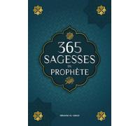 365 sagesses du prophète Mohammed: Textes authentiques tirés des hadiths et de la sunna sur la famille, la santé, la réussite et la croissance ... islamiques) (Livres islamiques - Islam Way)