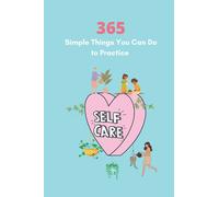 365 Simple Things You Can Do to Practice Self-Care: A Daily Motivational Guide on How to Be Nice to Yourself