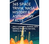 365 SPACE TRIVIA, NASA HISTORY & ASTRONOMY FACTS: DAILY LEARNING JOURNAL WITH WRITING PROMPTS FOR KIDS, TEENS & ADULTS