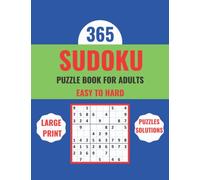 365 Sudoku Puzzle Book For Adults: Large Print (Puzzles-Solutions)-Easy To Hard Puzzles For All 365 Days Of The Year