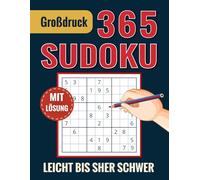 365 Sudoku Rätsel für Erwachsene: 365 entspannende Rätsel für Erwachsene in Leicht, Mittel, Schwer und Sehr Schwer - großer Schrift - mit Lösungen
