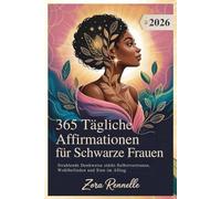 365 Tägliche Affirmationen für Schwarze Frauen 2026: Strahlende Denkweise stärkt Selbstvertrauen, Wohlbefinden und Sinn im Alltag