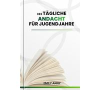 365 TÄGLICHE ANDACHT FÜR JUGENDJAHRE: Tägliche Andachten für Jungen und Mädchen, die durch 3-minütige Reflexionen, Bibelstellen, Gebete und Aktionspläne Kraft finden, um ihre Ängste zu überwinden.