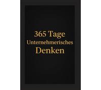 365 Tage Unternehmerisches Denken: Denke wie ein Unternehmer - handle wie ein Eigentümer