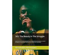 365: The Beauty in The Struggle: A Journey of a Creative Entrepreneur Using Minimal Resources, Creative Strategy, and Relentless Dedication to Achieve the Impossible