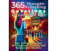 365 Thought-Provoking Questions for Girls Aged 15-17: One Question a Day for Personal Growth and Bolstering Identity (The Reflective Questions Journey Series)