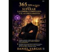 365 Tips de Exito para Superar La Compra Compulsiva y el Acumulamiento