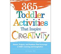 365 Toddler Activities That Inspire Creativity: Games, Projects, and Pastimes That Encourage a Child’s Learning and Imagination