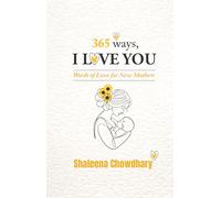365 Ways I Love You - Words of Love for New Mothers