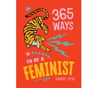 365 Ways to Be a Feminist : Meaningful Acts of Microfeminism to Empower Women Everywhere