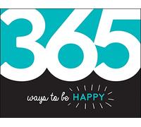 365 Ways to Be Happy: Inspiration and Motivation for Every Day