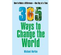 365 Ways To Change the World: How to Make a Difference-- One Day at a Time