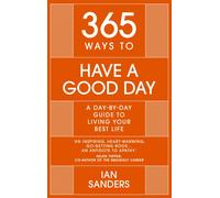 365 Ways to Have a Good Day : A Day-by-day Guide to Living Your Best Life