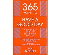 365 Ways To: Have a Good Day: A Day-by-day Guide to Living Your Best Life (365 Series)