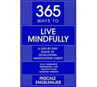 365 Ways To: Live Mindfully: A Day-by-day Guide to Mindfulness (365 Series)
