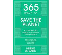 365 Ways to Save the Planet : A Day-by-day Guide to Living Sustainably