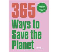 365 Ways to Save the Planet : A Day-by-day Guide to Sustainable Living
