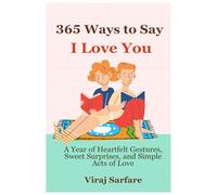 365 Ways to Say I Love You: A Year of Heartfelt Gestures, Sweet Surprises, and Simple Acts of Love