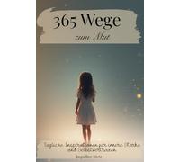 365 Wege zum Mut - Tägliche Inspirationen für innere Stärke und Selbstvertrauen: Jahresbuch -Zitate- (365 Wege zu dir - Tägliche Inspirationen für Herz, Seele und Bewusstsein)