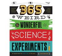 365 Weird & Wonderful Science Experiments: An experiment for every day of the year (STEAM 365)