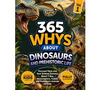 365 Whys About Dinosaurs and Prehistoric Life: Dinosaur Facts and Real Science Answers About T-Rex, Velociraptors, Fossils, and Prehistoric Animals for Kids