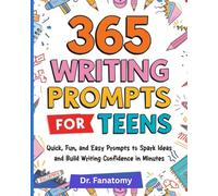 365 Writing Prompts For Teens: Quick, Fun, and Easy Prompts to Spark Ideas and Build Writing Confidence in Minutes (Young Writer)