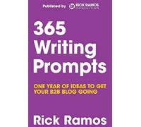 365 Writing Prompts: One Year Of Ideas To Get Your B2B Blog Going