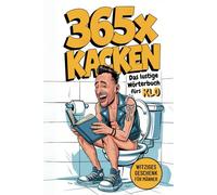 365 x Kacken | Das lustige Wörterbuch fürs Klo! HAUFENweise Wörter für das große Geschäft… | Witziges Geschenk für Männer