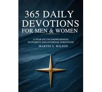 365Daily Devotions ForMen&Women: A Year of Uncompromising Integrity and Internal Fortitude
