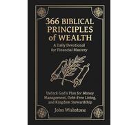 366 Biblical Principles of Wealth: A Daily Devotional for Financial Mastery: Unlock God's Plan for Money Management, Debt-Free Living, and Kingdom Stewardship (Prayer & Devotional)