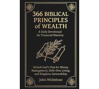 366 Biblical Principles of Wealth: A Daily Devotional for Financial Mastery: Unlock God's Plan for Money Management, Debt-Free Living, and Kingdom Stewardship (Prayer & Devotional)