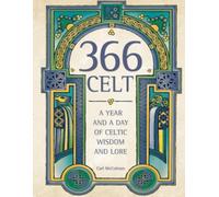 366 CELT: A Year and A Day of Celtic Wisdom and Lore