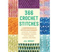 366 Crochet Stitches: A Comprehensive Stitch Dictionary of Motifs, Textures, Colorwork, Zigzags, Filet, Cables, Edgings, and More