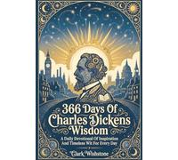 366 Days Of Charles Dickens Wisdom: A Daily Devotional Of Inspiration And Timeless Wit For Every Day (366 Days Of Wisdom Books)