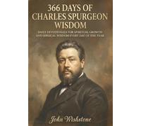 366 Days Of Charles Spurgeon Wisdom: Daily Devotionals For Spiritual Growth And Biblical Wisdom Every Day Of The Year