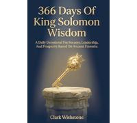 366 Days Of King Solomon Wisdom: A Daily Devotional For Success, Leadership, And Prosperity Based On Ancient Proverbs