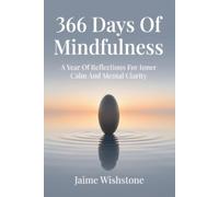366 Days Of Mindfulness: A Year Of Reflections For Inner Calm And Mental Clarity: 2 (A Year of Personal Development)