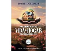 366 DEVOCIONALES PARA EDIFICAR TU VIDA Y HOGAR EN LAS MANOS DE DIOS