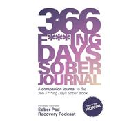 366 F***ing Days Sober Journal: 366 Daily Reflections for the Rebel Seeking Transformation in Recovery.